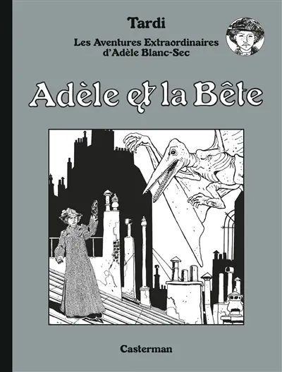 Adèle Blanc-Sec. Vol. 1. Adèle et la bête