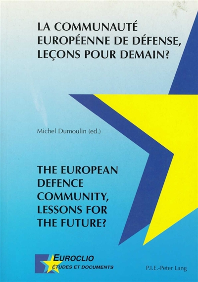 La Communauté européenne de défense, leçons pour demain ?. The European defence community, lessons for the future ?