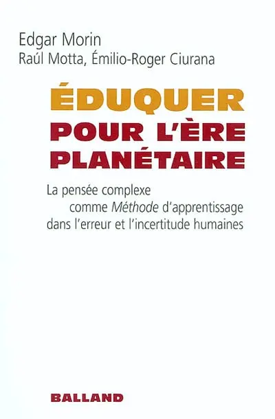 Eduquer pour l'ère planétaire : la pensée complexe comme méthode d'apprentissage dans l'erreur et l'incertitude humaines