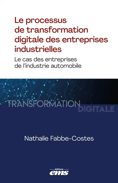 Le processus de transformation digitale des entreprises industrielles : le cas des entreprises de l'industrie automobile Le processus de transformation digitale des entreprises industrielles : le cas des entreprises de l'industrie automobile