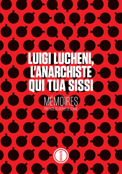 Luigi Lucheni, l'anarchiste qui tua Sissi : mémoires