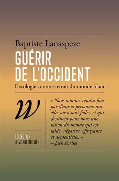 Guérir de l'Occident : l'écologie comme fin du monde blanc