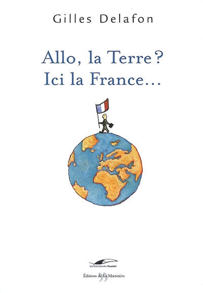 Allo, la Terre ? Ici la France !