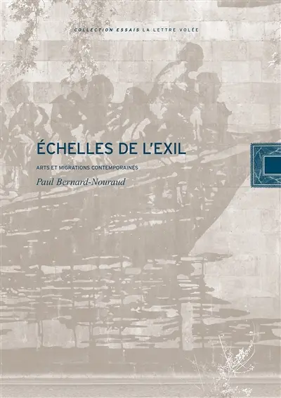 Echelles de l'exil : arts et migrations contemporaines