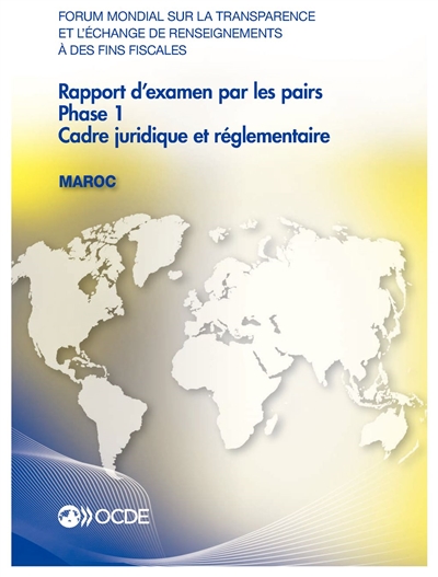 Forum mondial sur la transparence et l'échange de renseignements à des fins fiscales : rapport d'examen par les pairs, Maroc 2015 : phase 1, cadre juridique et réglementaire, mai 2015