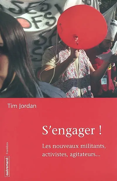 S'engager : les nouveaux militants, activistes, agitateurs