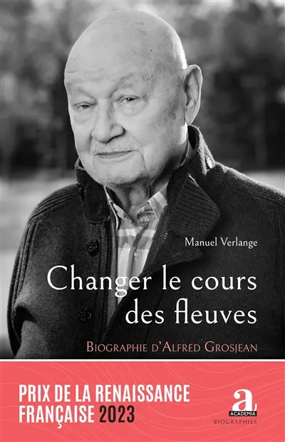 Changer le cours des fleuves : biographie d'Alfred Grosjean : je voudrais être réincarné en Alfred