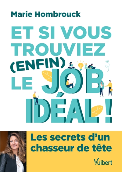 Et si vous trouviez (enfin) le job idéal ! : les secrets d'un chasseur de tête