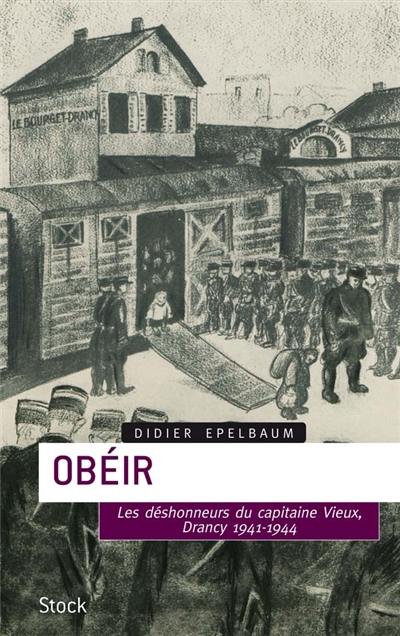 Obéir : les déshonneurs du capitaine Vieux, Drancy, 1941-1944