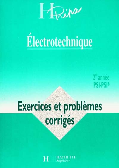 Electrotechnique, 2de année PSI-PSI* : exercices et problèmes corrigés