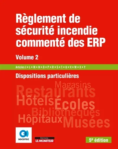 Règlement de sécurité incendie des établissements recevant du public. Vol. 2. Dispositions particulières : articles J, L, M, N, O, P, R, S, T, U, V, W, X, Y