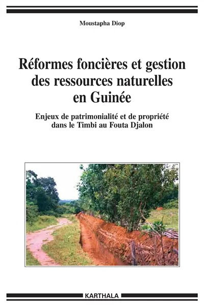 Réformes foncières et gestion des ressources naturelles en Guinée : enjeux de patrimonialité et de propriété dans le Timbi au Fouta Djalon