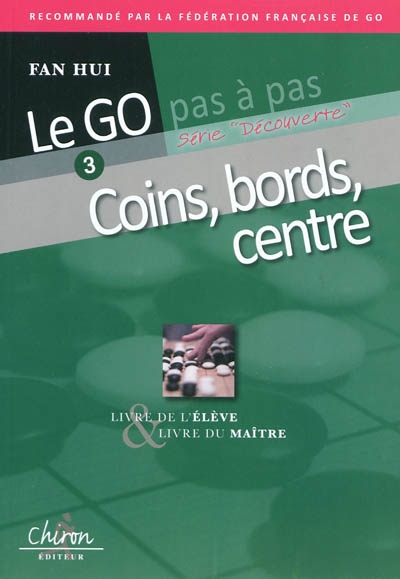 Le go pas à pas. Vol. 3. Coins, bords, centre : livre de l'élève & livre du maître