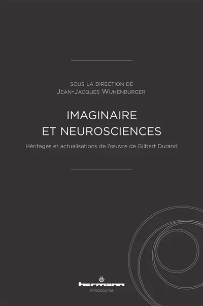 Imaginaire et neurosciences : héritages et actualisations de l'oeuvre de Gilbert Durand