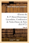 Oeuvres du R. P. Henri-Dominique Lacordaire. T. IV : Conférences de Notre-Dame de Paris et Conférences de Toulouse