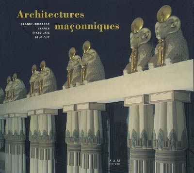 Architectures maçonniques : Grande-Bretagne, France, Etats-Unis, Belgique