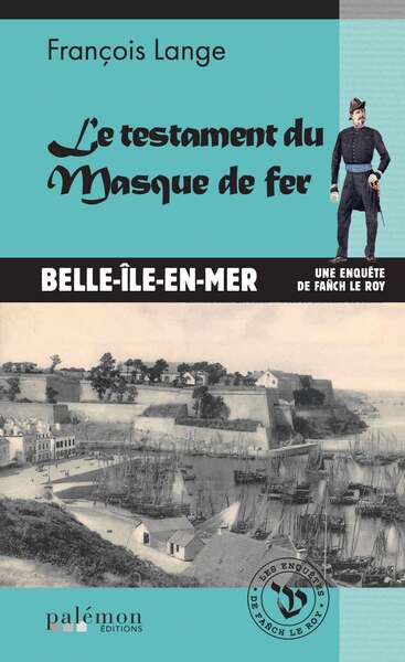 Les enquêtes de Fañch Le Roy. Vol. 7. Le testament du Masque de fer : Belle-Ile-en-Mer