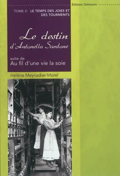 Au fil d'une vie, la soie : le destin d'Antonella Sardone. Vol. 2. Le temps des joies et des tourments