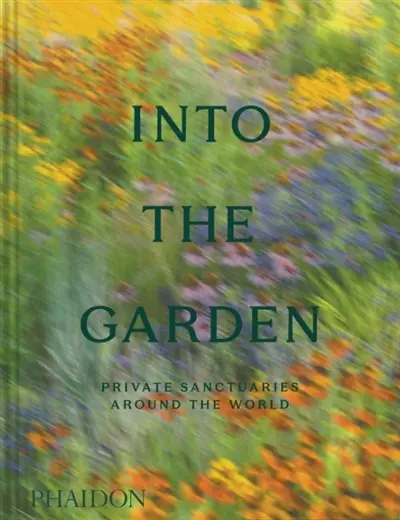 Into the garden : private sanctuaries around the world