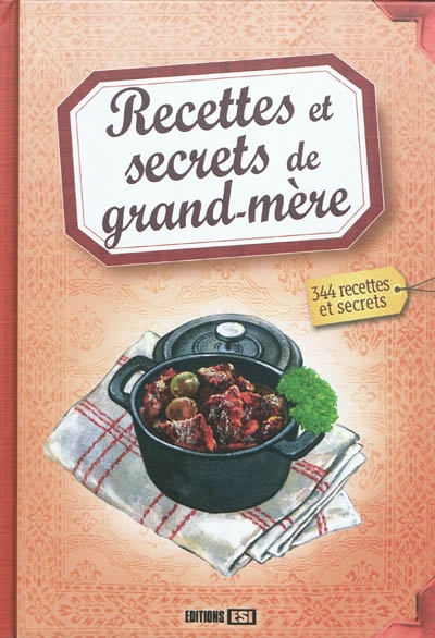 Recettes et secrets de grand-mère : 344 recettes et secrets