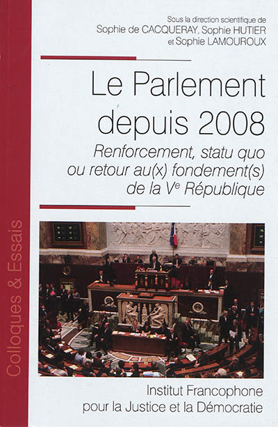Le Parlement depuis 2008 : renforcement, statu quo ou retour au(x) fondement(s) de la Ve République