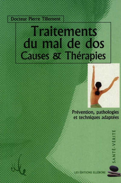 Traitement du mal de dos : causes & thérapies : prévention, pathologies et techniques adaptées