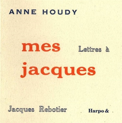 Mes Jacques : lettres à Jacques Rebotier