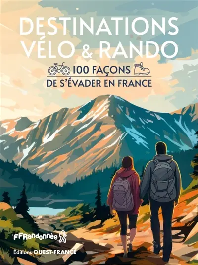 Destinations vélo & rando : 100 façons de s'évader en France