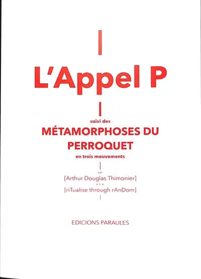 L'appel P. Les métamorphoses du perroquet : en trois mouvements