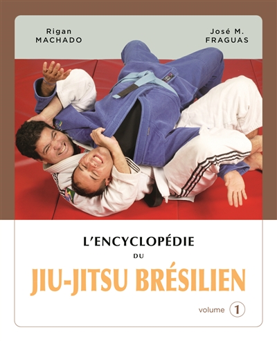 L'encyclopédie du jiu-jitsu brésilien. Vol. 1