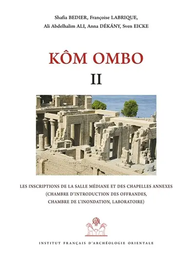 Kôm Ombo. Vol. 2. Les inscriptions de la salle médiane et des chapelles annexes (chambre d'introduction des offrandes, chambre de l'inondation, laboratoire)