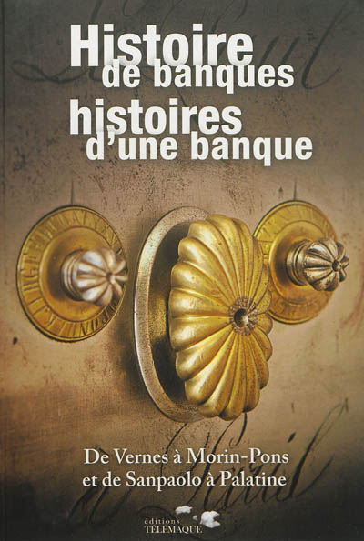 Histoire de banques, histoires d'une banque : de Vernes à Morin-Pons et de Sanpaolo à Palatine