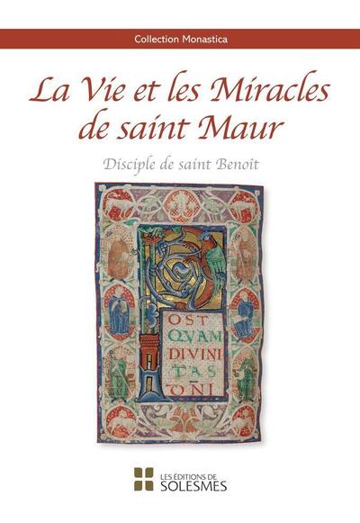 La vie et les miracles de saint Maur : disciple de saint Benoît : apôtre en France