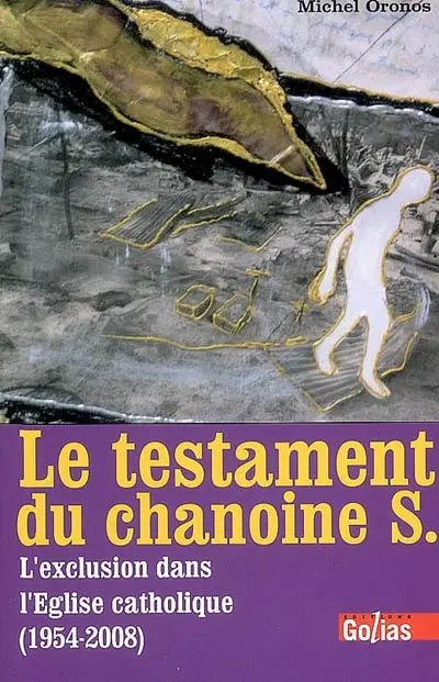 Le testament du chanoine S. : l'exclusion dans l'Eglise catholique (1954-2008)