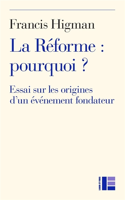 La Réforme : pourquoi ? : essai sur les origines d'un événement fondateur