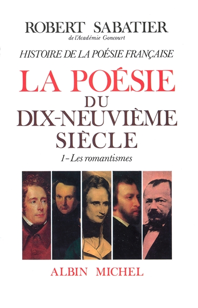 Histoire de la poésie française. Vol. 5-1. La poésie du XIXe siècle : les romantiques