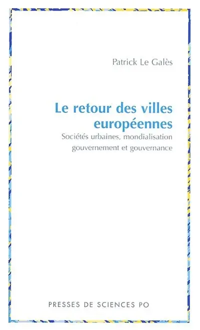 Le retour des villes européennes : sociétés urbaines, mondialisation, gouvernement et gouvernance