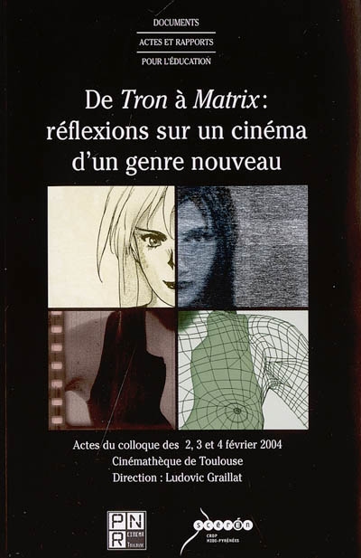 De Tron à Matrix, réflexions sur un cinéma d'un genre nouveau : actes du colloque des 2, 3 et 4 févr. 2004 à la Cinémathèque de Toulouse