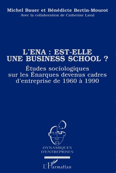 L'ENA est-elle une business school ? : étude sociologique sur les énarques devenus cadres d'entreprise de 1960 à 1990