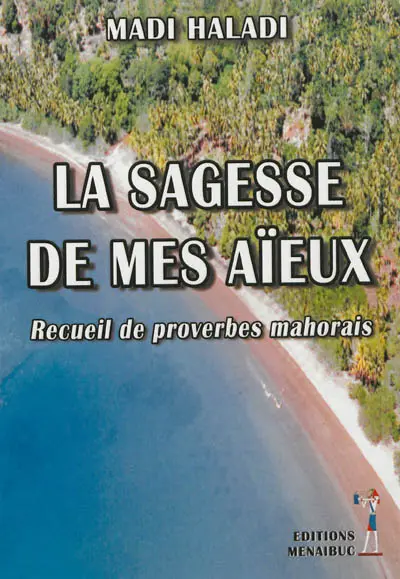 La sagesse de mes aïeux : recueil de proverbes mahorais