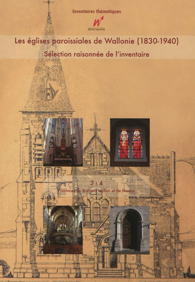 Les églises paroissiales de Wallonie, 1830-1940 : sélection raisonnée de l'inventaire. Vol. 3-4. Provinces du Brabant et de Namur
