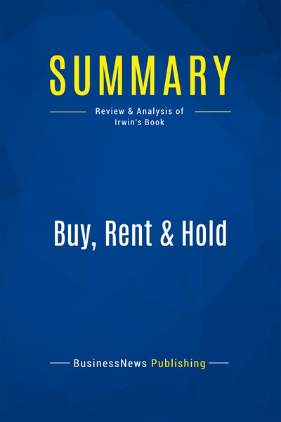 Summary : Buy, Rent & Hold...