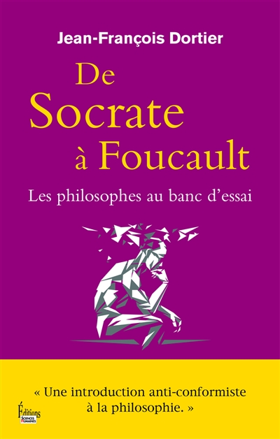 De Socrate à Foucault : les philosophes au banc d'essai : une introduction anticonformiste à la philosophie