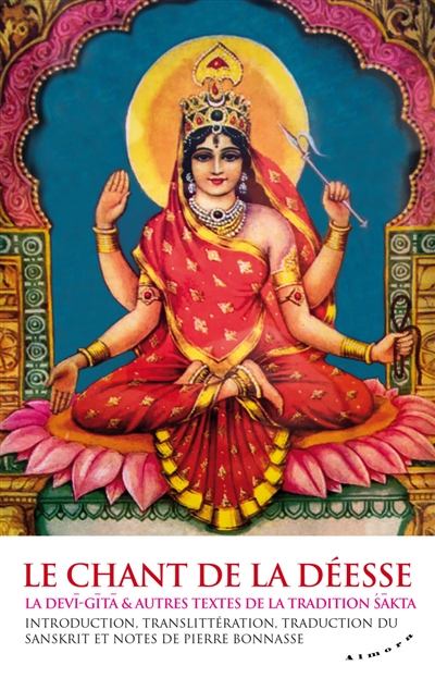 Le chant de la déesse : la Devi-Gita & autres textes de la tradition sakta