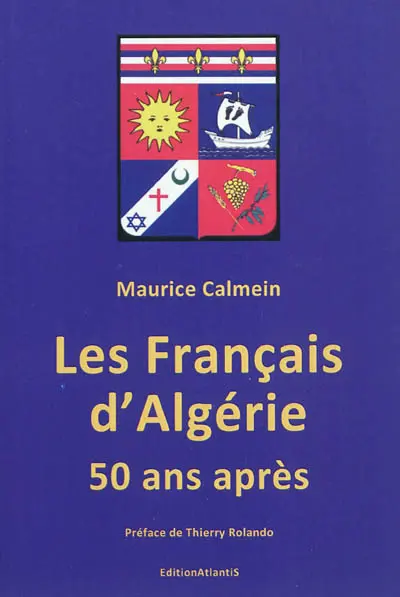 Les Français d'Algérie 50 ans après : une plaie toujours béante : que sont vraiment les pieds-noirs et les harkis, leurs associations, journaux et rassemblements, leurs dates symboliques, leurs relations avec l'Etat français, leurs revendications, leur combat pour la mémoire, leur culture...?