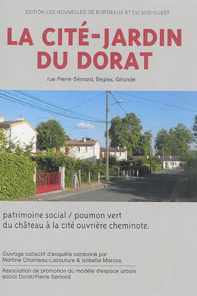 La Cité-jardin du Dorat : rue Pierre-Sémard, Bègles, Gironde : patrimoine social-poumon vert, du château à la cité ouvrière cheminote