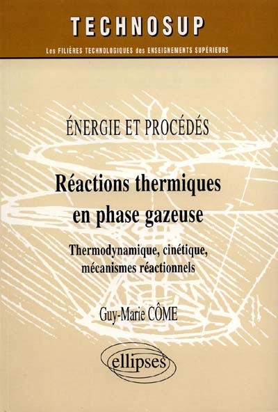 Réactions thermiques en phase gazeuse : énergie et procédés : thermodynamique, cinétique, mécanismes réactionnels