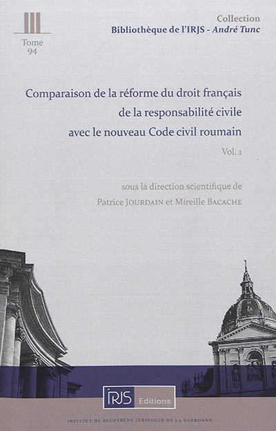 Comparaison de la réforme du droit français de la responsabilité civile avec le nouveau Code civil roumain. Vol. 1
