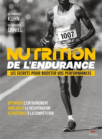 Nutrition de l'endurance : les secrets pour booster vos performances : optimiser l'entraînement, améliorer la récupération, se préparer à la compétition