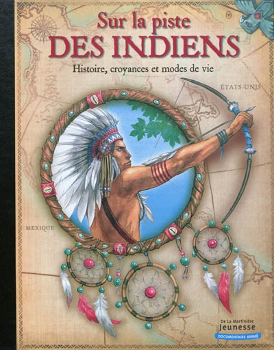 Sur la piste des Indiens : histoire, croyances et modes de vie